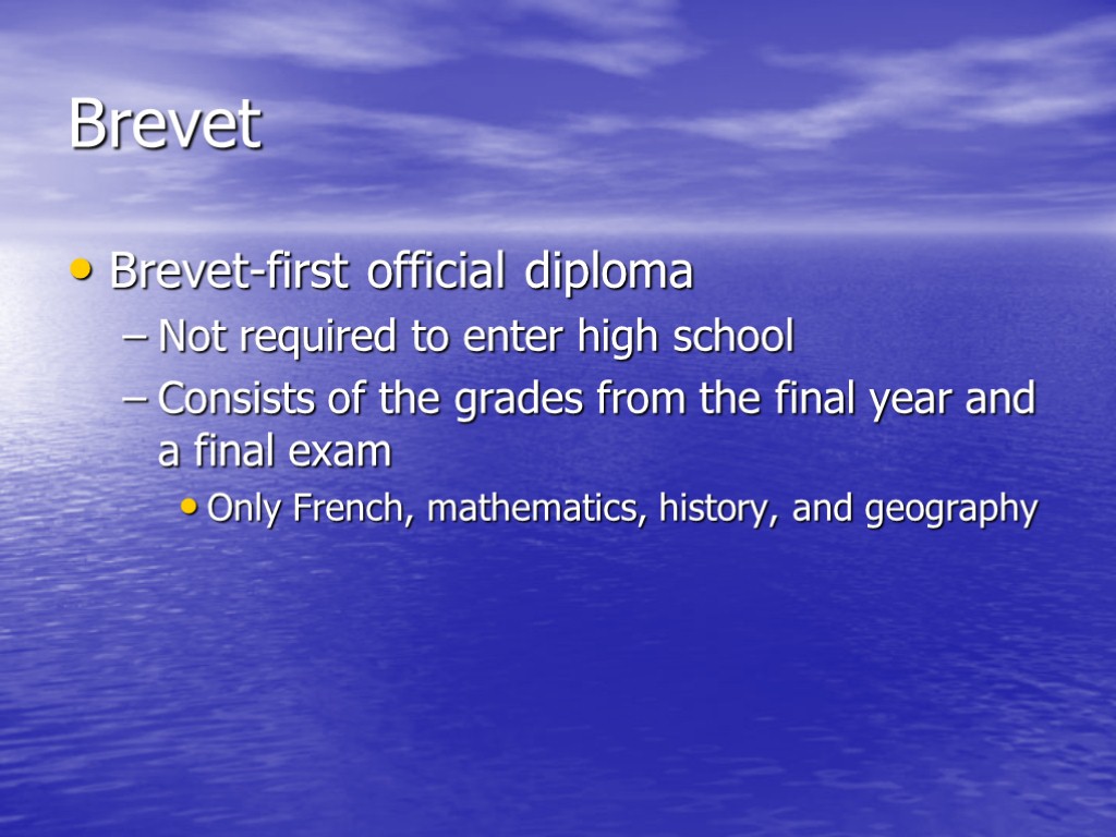 Brevet Brevet-first official diploma Not required to enter high school Consists of the grades